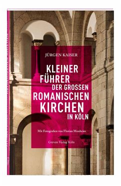 Kleiner Führer der großen romanischen Kirchen in Köln - Kaiser, Jürgen