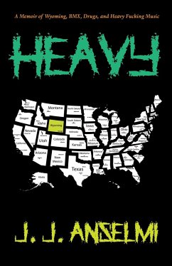 Heavy: A Memoir of Wyoming, Bmx, Drugs, and Heavy Fucking Music - Anselmi, J. J.