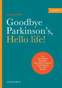 Goodbye Parkinson's, Hello Life! - Kerten, Alex