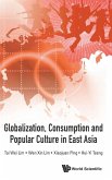 GLOBALIZATION, CONSUMPTION AND POPULAR CULTURE IN EAST ASIA