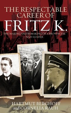 The Respectable Career of Fritz K. - Berghoff, Hartmut; Rauh, Cornelia