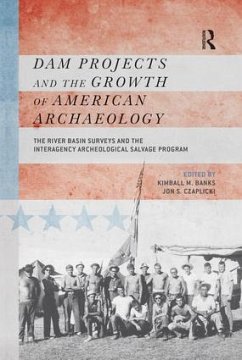 Dam Projects and the Growth of American Archaeology: The River Basin Surveys and the Interagency Archeological Salvage Program