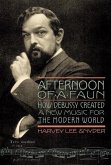 Afternoon of a Faun: How Debussy Created a New Music for the Modern World