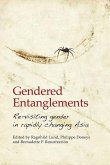 Gendered Entanglements: Revisiting Gender in Rapidly Changing Asia Gendered Entanglements: Revisiting Gender in Rapidly Changing Asia