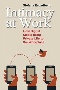 Intimacy at Work:: How Digital Media Bring Private Life to the Workplace - Broadbent, Stefana