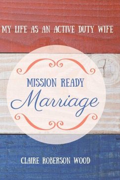 Mission Ready Marriage: My Life as an Active Duty Wife - Wood, Claire