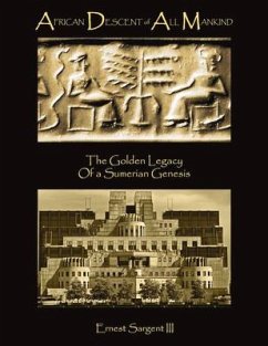 African Descent of All Mankind: The Golden Legacy of a Sumerian Genesis - Sargent, Ernest