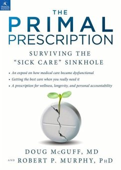 The Primal Prescription: Surviving the Sick Care Sinkhole - Mcguff, Doug; Murphy, Robert P.