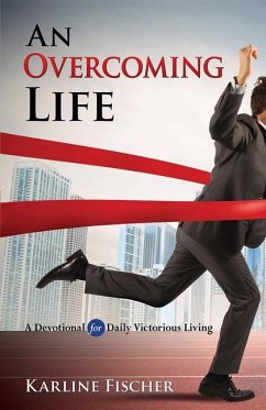 An Overcoming Life: A Devotional for Daily Victorious Living - Fischer, Karline