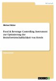 Food & Beverage Controlling. Instrument zur Optimierung der Betriebswirtschaftlichkeit von Hotels
