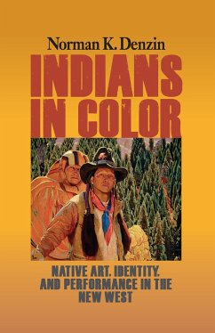 Indians in Color: Native Art, Identity, and Performance in the New West - Denzin, Norman K.