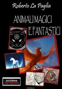 Animali magici e fantastici (eBook, ePUB) - La Paglia, Roberto