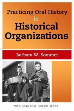 Practicing Oral History in Historical Organizations - Sommer, Barbara W