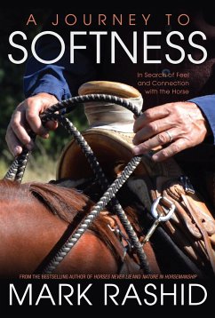 A Journey to Softness: In Search of Feel and Connection with the Horse - Rashid, Mark