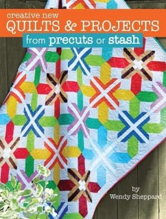Creative New Quilts & Projects from Precuts or Stash - Sheppard, Wendy