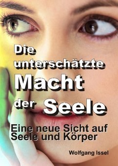 Die unterschätzte Macht der Seele - Issel, Wolfgang