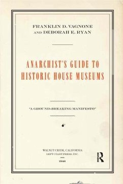 Anarchist's Guide to Historic House Museums - Vagnone, Franklin D; Ryan, Deborah E