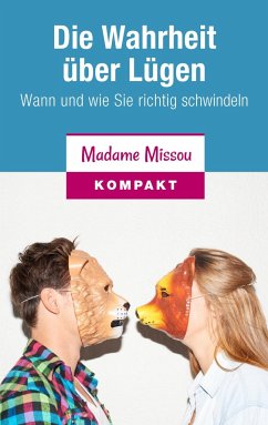 Die Wahrheit über Lügen - Wann und wie Sie richtig schwindeln - Madame Missou