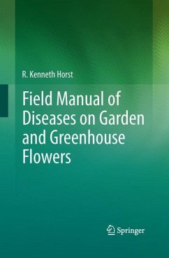 Field Manual of Diseases on Garden and Greenhouse Flowers - Horst, R. Kenneth