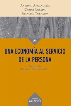 Una economía al servicio de la persona - Torralba Roselló, Francesc; Argandoña, Antonio; Losada Marrodán, Carlos