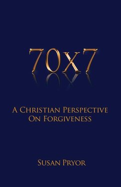 70 X 7 A Christian Perspective on Forgiveness - Pryor, Susan