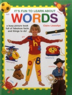 It's Fun to Learn about Words: A Busy Picture Book Full of Fabulous Facts and Things to Do! - Llewellyn, Claire
