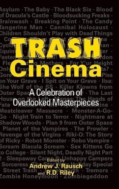 Trash Cinema: A Celebration of Overlooked Masterpieces (hardback) - Rausch, Andrew J.; Riley, R. D.