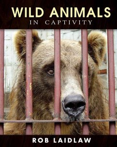 Wild Animals in Captivity - Laidlaw, Rob