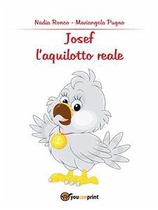 Josef, l'aquilotto reale (eBook, PDF) - Ronco, Mariangela Pugno, Nadia