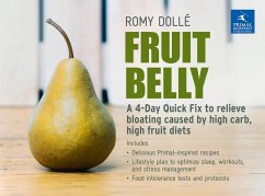 Fruit Belly: A 4-Day Quick Fix to Relieve Bloating Caused by High Carb, High Fruit Diets - Dolle, Romy