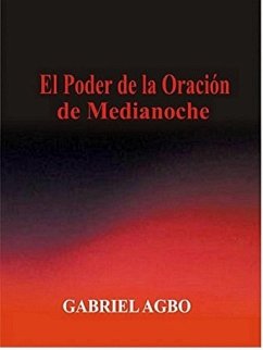 El Poder de la Oracion de Medianoche (eBook, ePUB) - Agbo, Gabriel