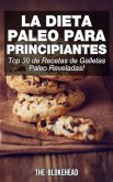 La Dieta Paleo Para Principiantes ¡Top 30 de Recetas de Galletas Paleo Reveladas! (eBook, ePUB)