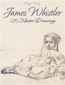 James Whistler: 180 Master Drawings (eBook, ePUB) - Kiroff, Blagoy