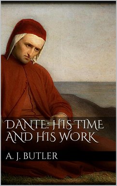 Dante: His Times and His Work (eBook, ePUB) - John Butler, Arthur