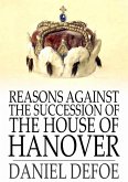 Reasons Against the Succession of the House of Hanover (eBook, ePUB) Reasons Against the Succession of the House of Hanover (eBook, ePUB)