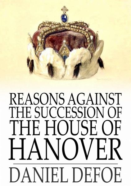 Reasons Against the Succession of the House of Hanover (eBook, ePUB)
