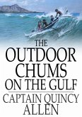 Outdoor Chums on the Gulf (eBook, ePUB) Outdoor Chums on the Gulf (eBook, ePUB)