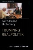 Faith- Based Diplomacy Trumping Realpolitik (eBook, ePUB)
