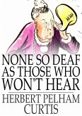 None so Deaf as Those Who Won't Hear (eBook, ePUB) None so Deaf as Those Who Won't Hear (eBook, ePUB)