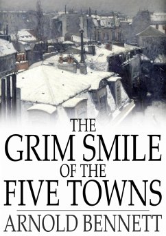 Grim Smile of the Five Towns (eBook, ePUB) - Bennett, Arnold