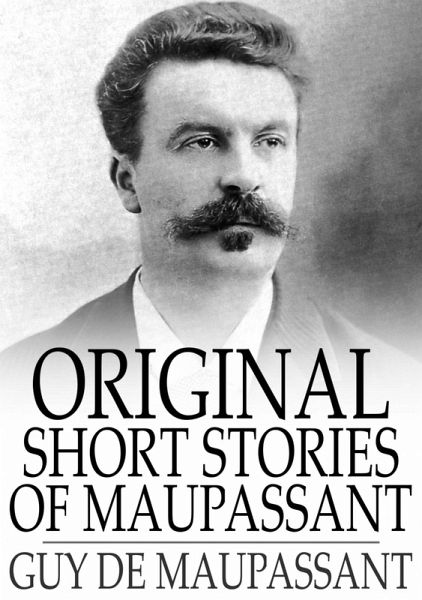 Original Short Stories of Maupassant (eBook, ePUB) Original Short Stories of Maupassant (eBook, ePUB)