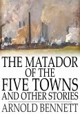 Matador of the Five Towns and Other Stories (eBook, ePUB)