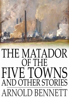 Matador of the Five Towns and Other Stories (eBook, ePUB) - Bennett, Arnold