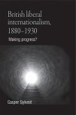 British liberal internationalism, 1880-1930 (eBook, ePUB)