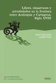 Libres, cimarrones y arrochelados en la frontera entre Antioquia y Cartagena (eBook, ePUB)