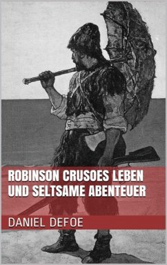 Robinson Crusoes Leben und seltsame Abenteuer (eBook, ePUB) - Defoe, Daniel