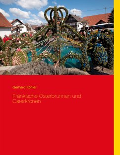 Fränkische Osterbrunnen und Osterkronen (eBook, ePUB) - Köhler, Gerhard