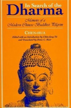 In Search of the Dharma: Memoirs of a Modern Chinese Buddhist Pilgrim - Chen-Hua