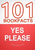 Yes Please - 101 Amazing Facts You Didn't Know (eBook, ePUB) Yes Please - 101 Amazing Facts You Didn't Know (eBook, ePUB)