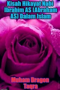 Kisah Hikayat Nabi Ibrahim AS (Abraham AS) Dalam Islam (eBook, ePUB) - Dragon Taqra, Muham; Taqra, Muham